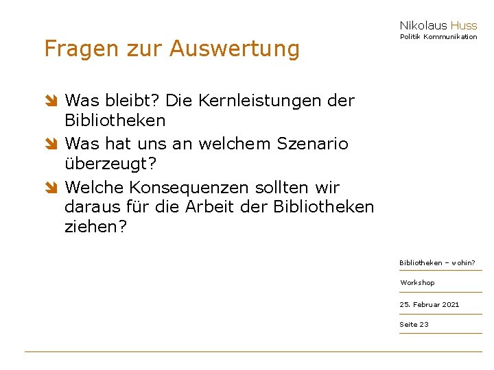 Nikolaus Huss Fragen zur Auswertung Politik Kommunikation î Was bleibt? Die Kernleistungen der Bibliotheken
