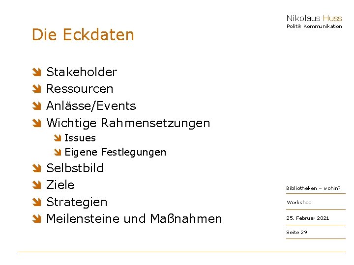 Nikolaus Huss Die Eckdaten î î Politik Kommunikation Stakeholder Ressourcen Anlässe/Events Wichtige Rahmensetzungen î