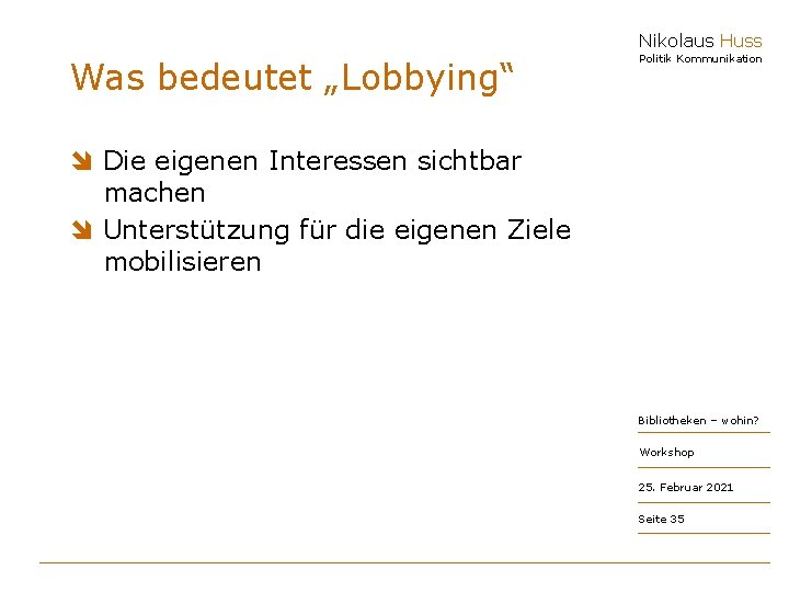 Nikolaus Huss Was bedeutet „Lobbying“ Politik Kommunikation î Die eigenen Interessen sichtbar machen î