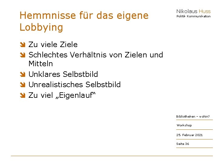 Hemmnisse für das eigene Lobbying Nikolaus Huss Politik Kommunikation î Zu viele Ziele î