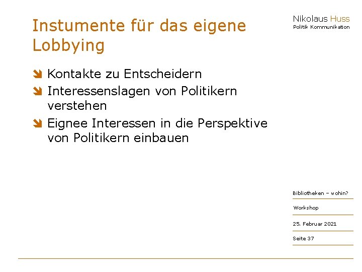 Instumente für das eigene Lobbying Nikolaus Huss Politik Kommunikation î Kontakte zu Entscheidern î