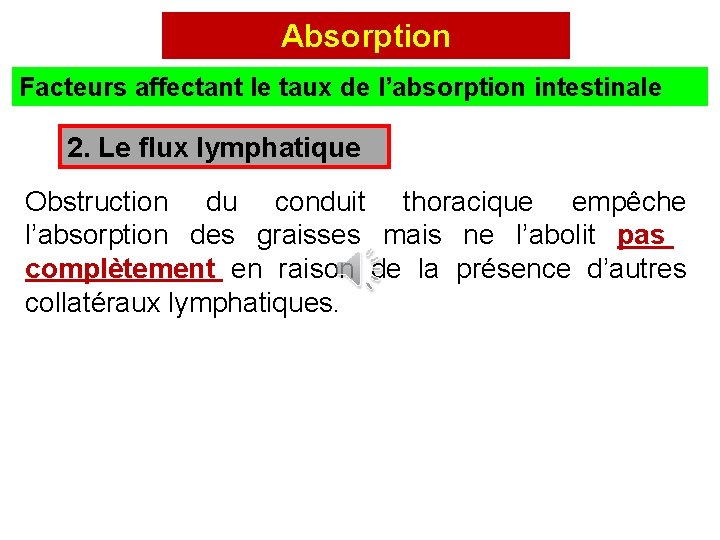 Absorption Facteurs affectant le taux de l’absorption intestinale 2. Le flux lymphatique Obstruction du