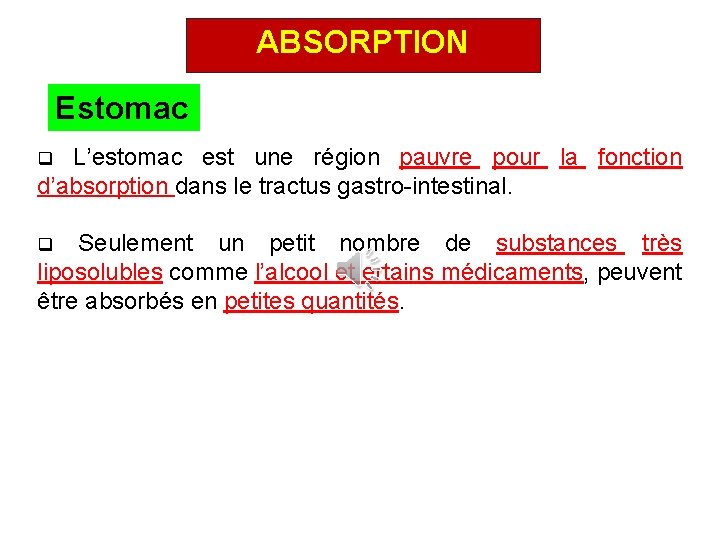 ABSORPTION Estomac L’estomac est une région pauvre pour la fonction d’absorption dans le tractus