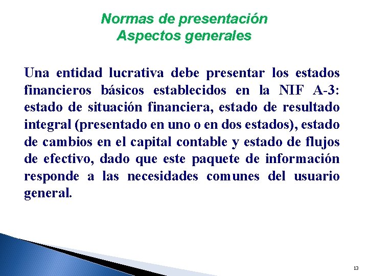 Normas de presentación Aspectos generales Una entidad lucrativa debe presentar los estados financieros básicos