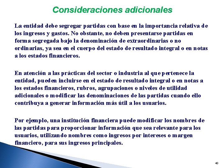 Consideraciones adicionales La entidad debe segregar partidas con base en la importancia relativa de