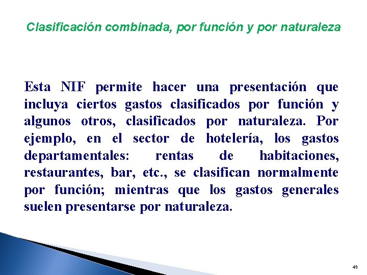 Clasificación combinada, por función y por naturaleza Esta NIF permite hacer una presentación que