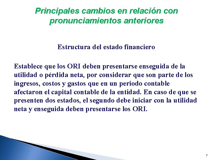 Principales cambios en relación con pronunciamientos anteriores Estructura del estado financiero Establece que los