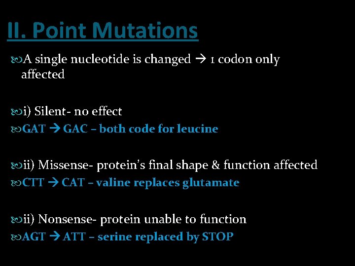 II. Point Mutations A single nucleotide is changed 1 codon only affected i) Silent-