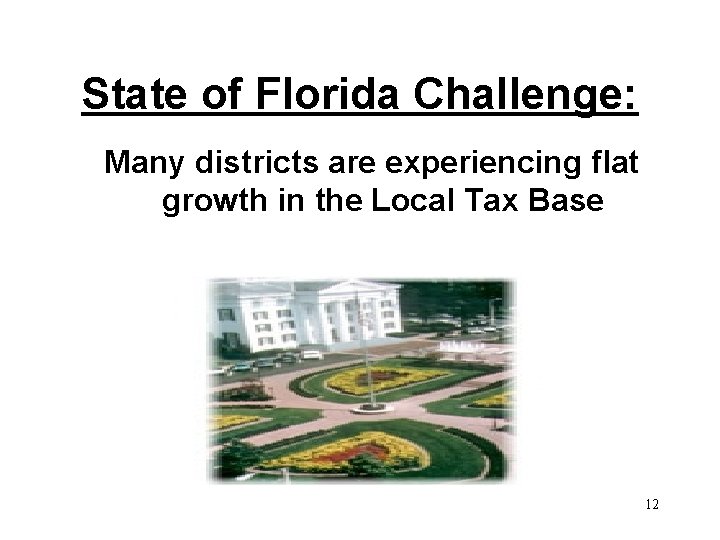 State of Florida Challenge: Many districts are experiencing flat growth in the Local Tax