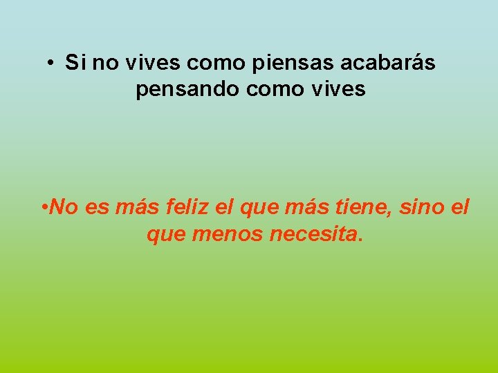  • Si no vives como piensas acabarás pensando como vives • No es