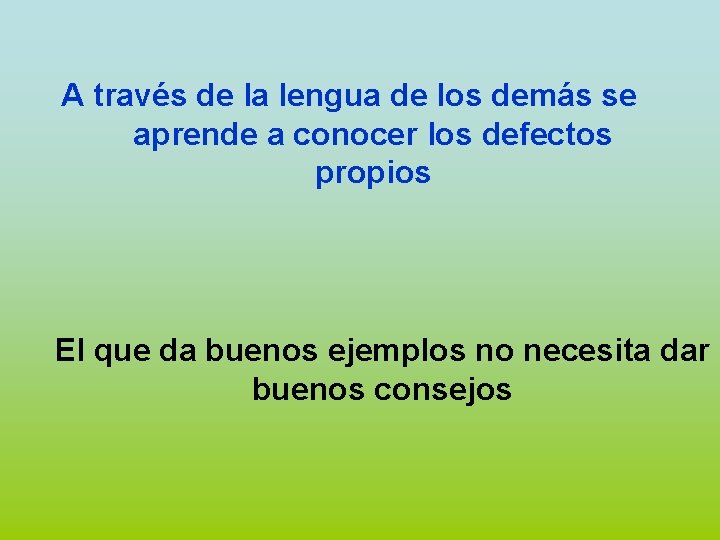 A través de la lengua de los demás se aprende a conocer los defectos