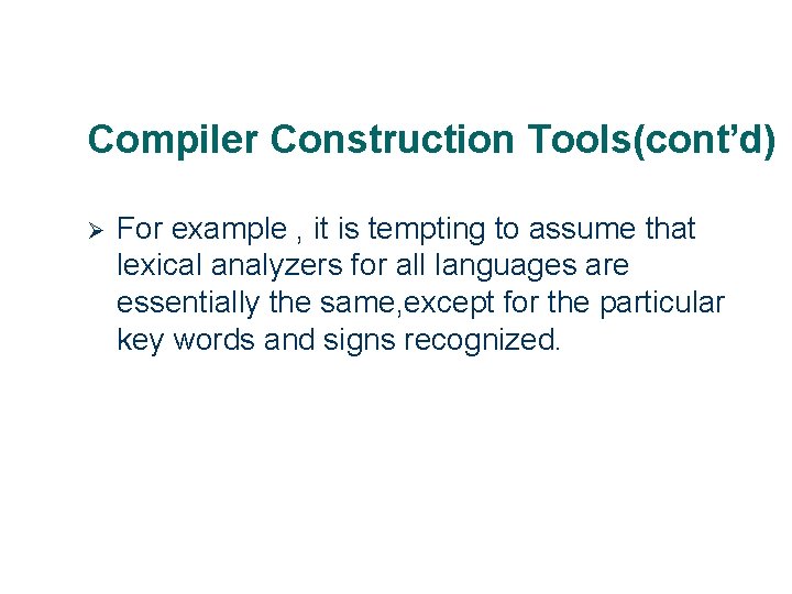 Compiler Construction Tools(cont’d) Ø 15 For example , it is tempting to assume that