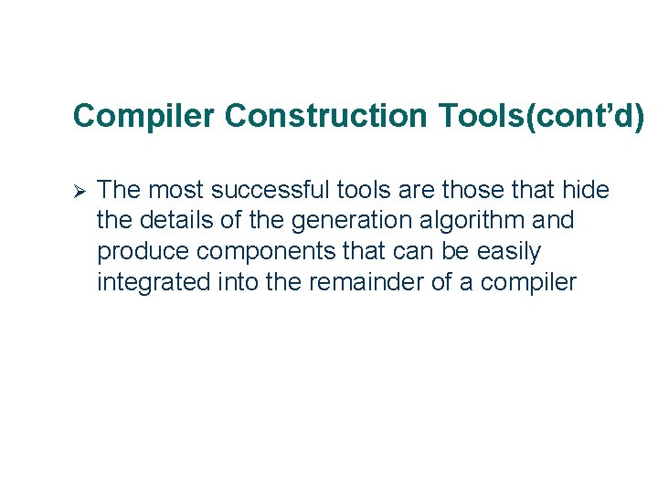 Compiler Construction Tools(cont’d) Ø 19 The most successful tools are those that hide the
