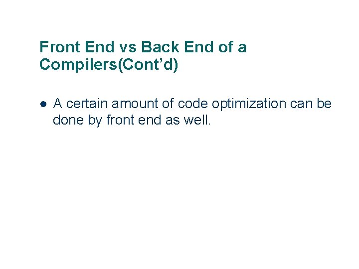 Front End vs Back End of a Compilers(Cont’d) l 2 A certain amount of