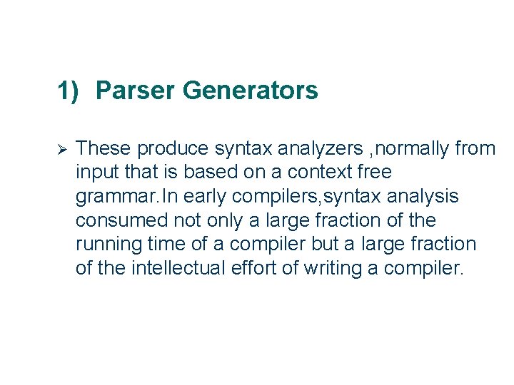 1) Parser Generators Ø 21 These produce syntax analyzers , normally from input that