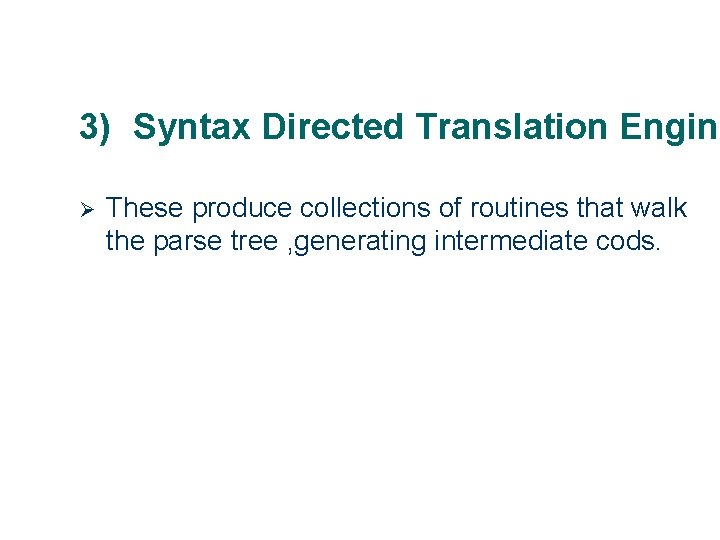 3) Syntax Directed Translation Engine Ø 24 These produce collections of routines that walk