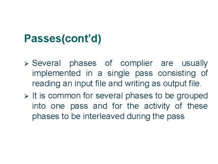Passes(cont’d) Ø Ø 7 Several phases of complier are usually implemented in a single