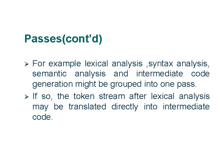 Passes(cont’d) Ø Ø 8 For example lexical analysis , syntax analysis, semantic analysis and