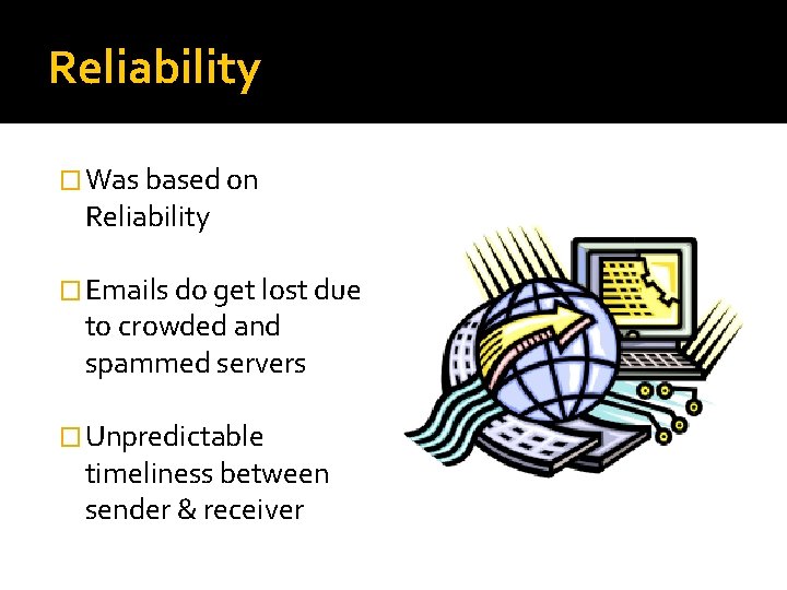 Reliability � Was based on Reliability � Emails do get lost due to crowded