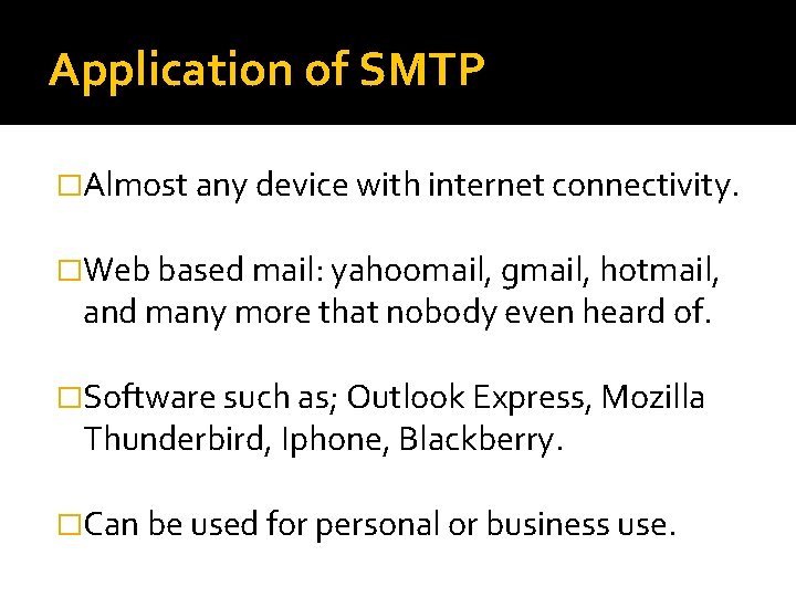 Application of SMTP �Almost any device with internet connectivity. �Web based mail: yahoomail, gmail,