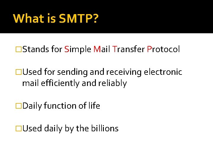 What is SMTP? �Stands for Simple Mail Transfer Protocol �Used for sending and receiving