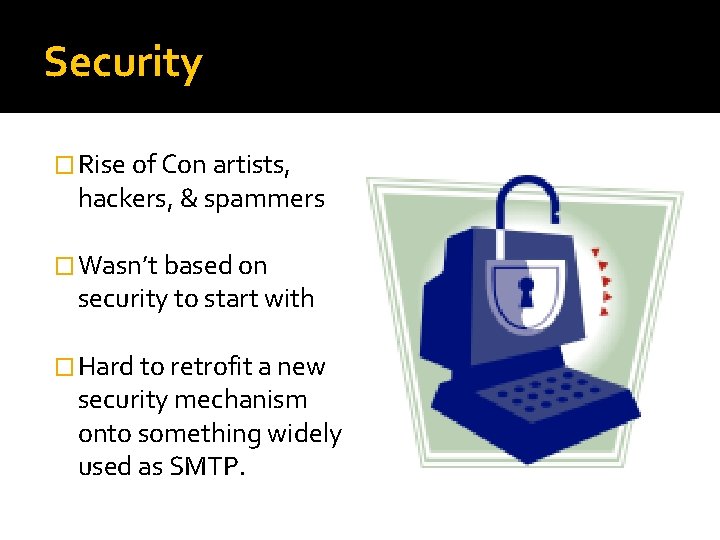 Security � Rise of Con artists, hackers, & spammers � Wasn’t based on security