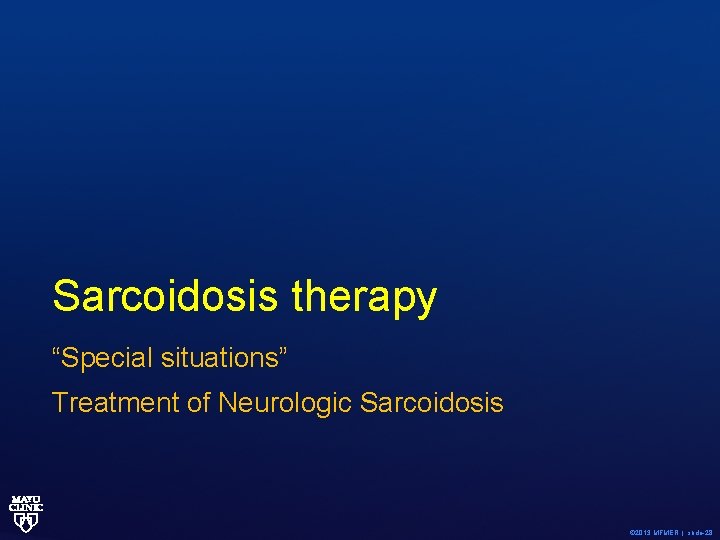 Sarcoidosis therapy “Special situations” Treatment of Neurologic Sarcoidosis © 2013 MFMER | slide-28 