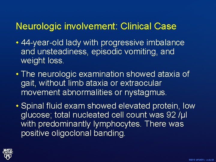 Neurologic involvement: Clinical Case • 44 -year-old lady with progressive imbalance and unsteadiness, episodic