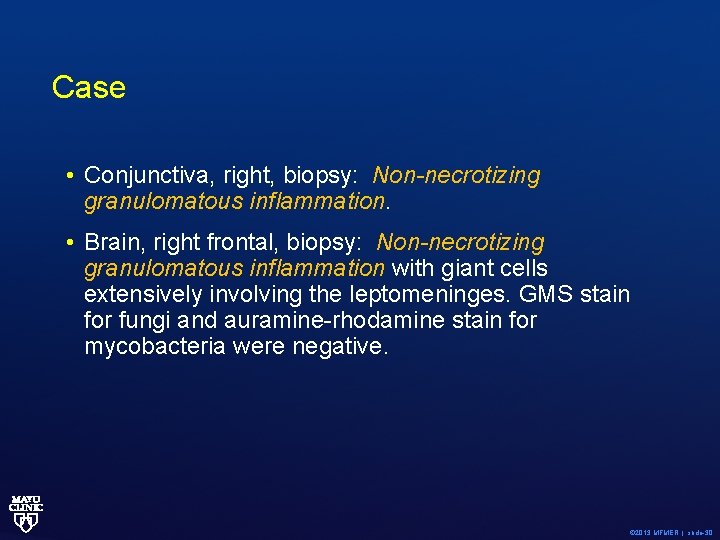 Case • Conjunctiva, right, biopsy: Non-necrotizing granulomatous inflammation. • Brain, right frontal, biopsy: Non-necrotizing