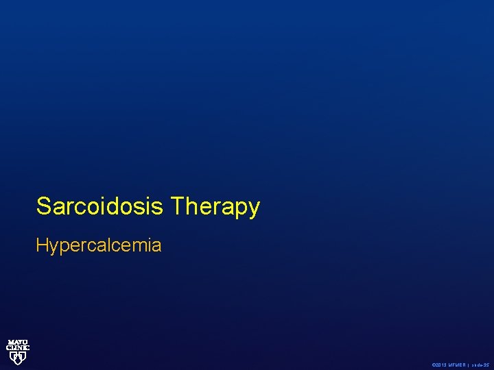 Sarcoidosis Therapy Hypercalcemia © 2013 MFMER | slide-35 