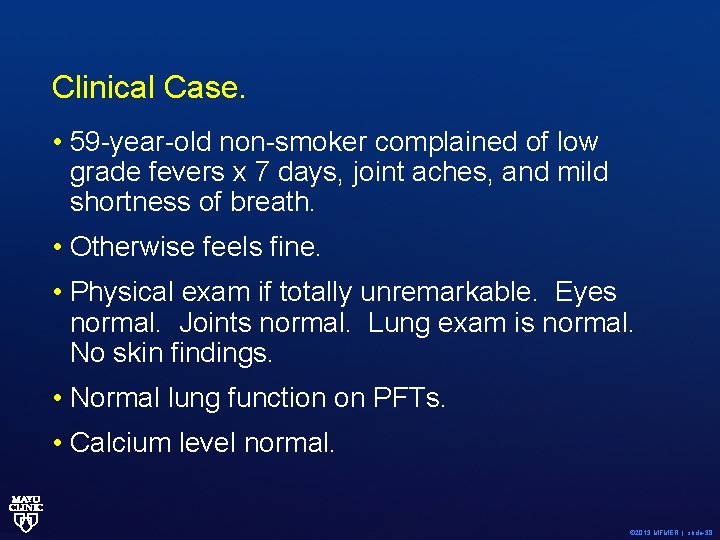 Clinical Case. • 59 -year-old non-smoker complained of low grade fevers x 7 days,