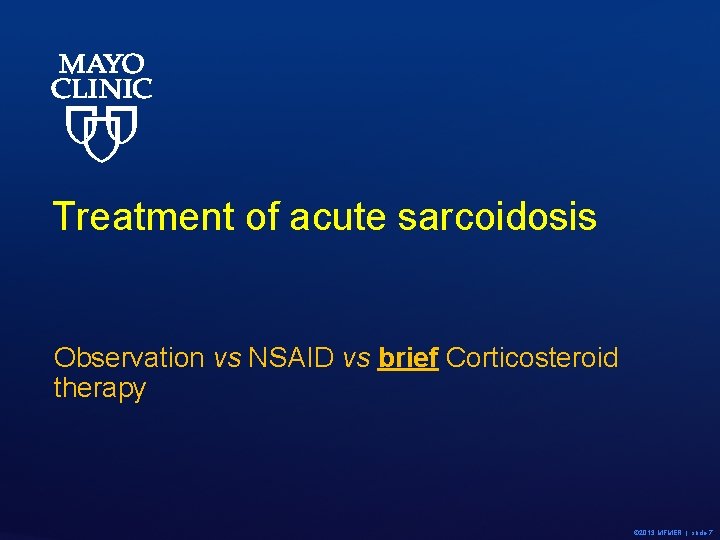 Treatment of acute sarcoidosis Observation vs NSAID vs brief Corticosteroid therapy © 2013 MFMER