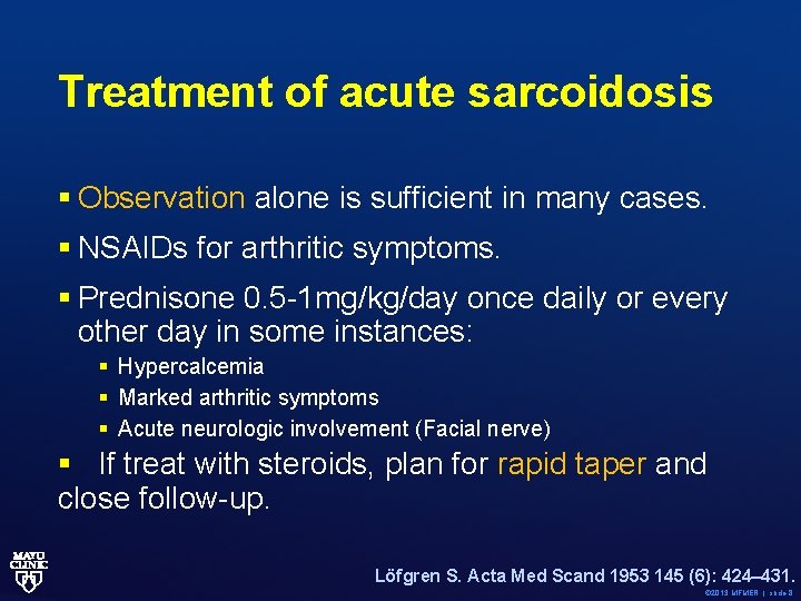 Treatment of acute sarcoidosis § Observation alone is sufficient in many cases. § NSAIDs