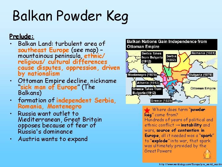 Balkan Powder Keg Prelude: • Balkan Land: turbulent area of southeast Europe (see map)