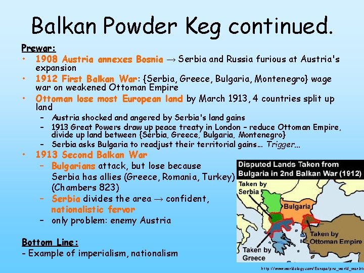 Balkan Powder Keg continued. Prewar: • 1908 Austria annexes Bosnia → Serbia and Russia