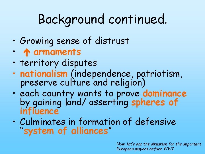 Background continued. • • Growing sense of distrust armaments territory disputes nationalism (independence, patriotism,
