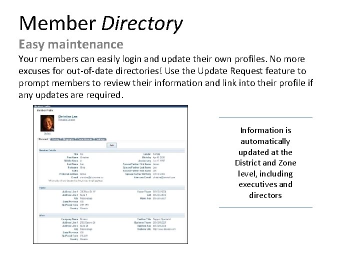 Member Directory Easy maintenance Your members can easily login and update their own profiles.