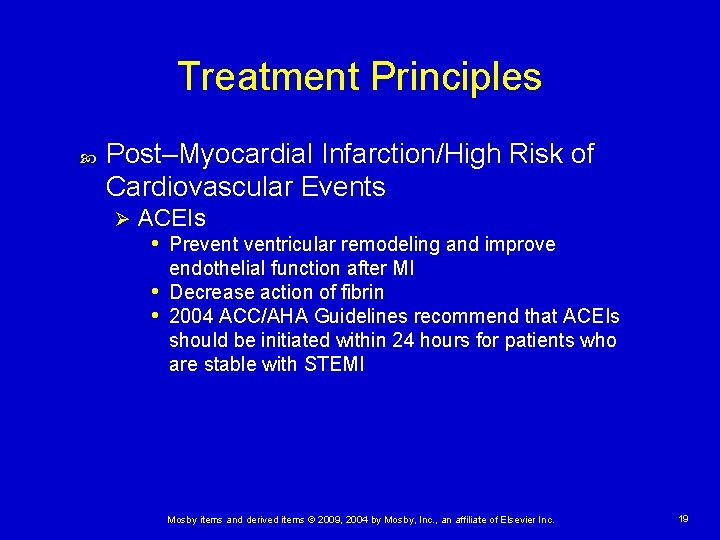 Treatment Principles Post–Myocardial Infarction/High Risk of Cardiovascular Events Ø ACEIs • Preventricular remodeling and