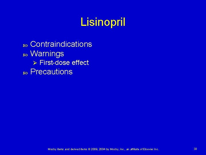 Lisinopril Contraindications Warnings Ø First-dose effect Precautions Mosby items and derived items © 2009,