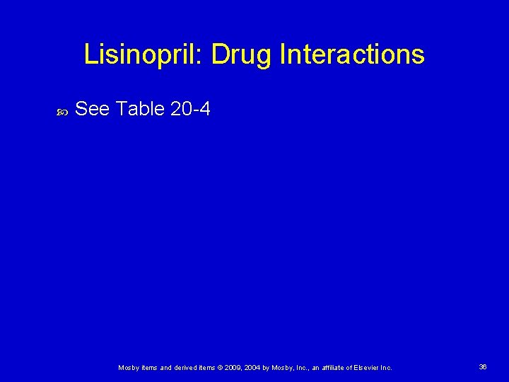 Lisinopril: Drug Interactions See Table 20 -4 Mosby items and derived items © 2009,