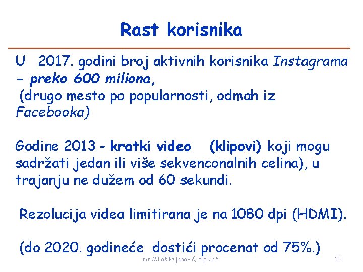 Rast korisnika U 2017. godini broj aktivnih korisnika Instagrama - preko 600 miliona, (drugo