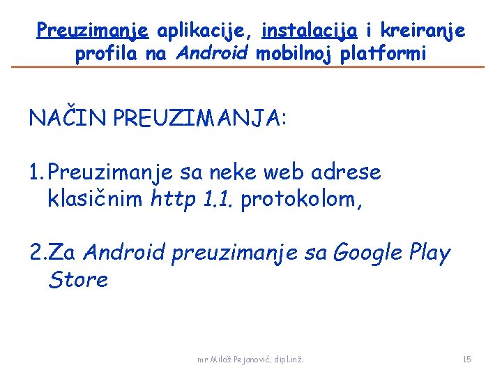 Preuzimanje aplikacije, instalacija i kreiranje profila na Android mobilnoj platformi NAČIN PREUZIMANJA: 1. Preuzimanje