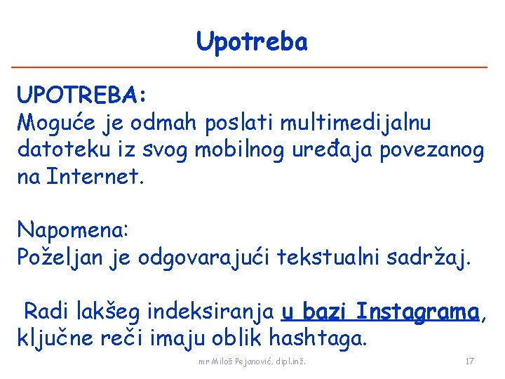 Upotreba UPOTREBA: Moguće je odmah poslati multimedijalnu datoteku iz svog mobilnog uređaja povezanog na