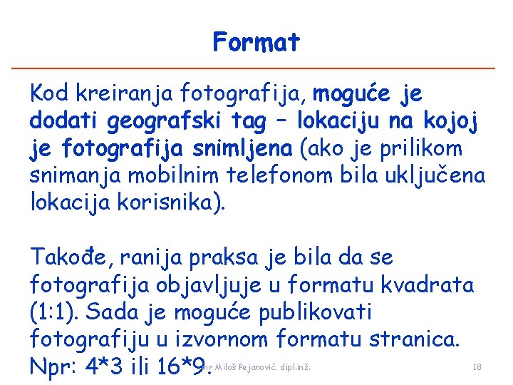 Format Kod kreiranja fotografija, moguće je dodati geografski tag – lokaciju na kojoj je