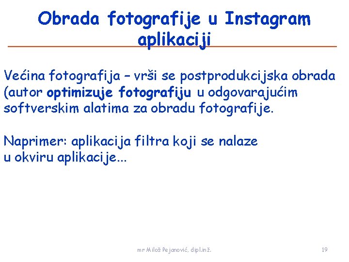 Obrada fotografije u Instagram aplikaciji Većina fotografija – vrši se postprodukcijska obrada (autor optimizuje