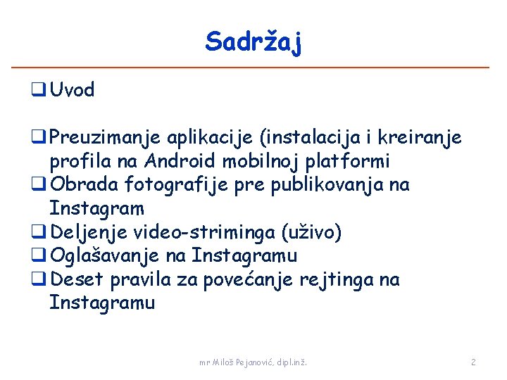 Sadržaj q Uvod q Preuzimanje aplikacije (instalacija i kreiranje profila na Android mobilnoj platformi