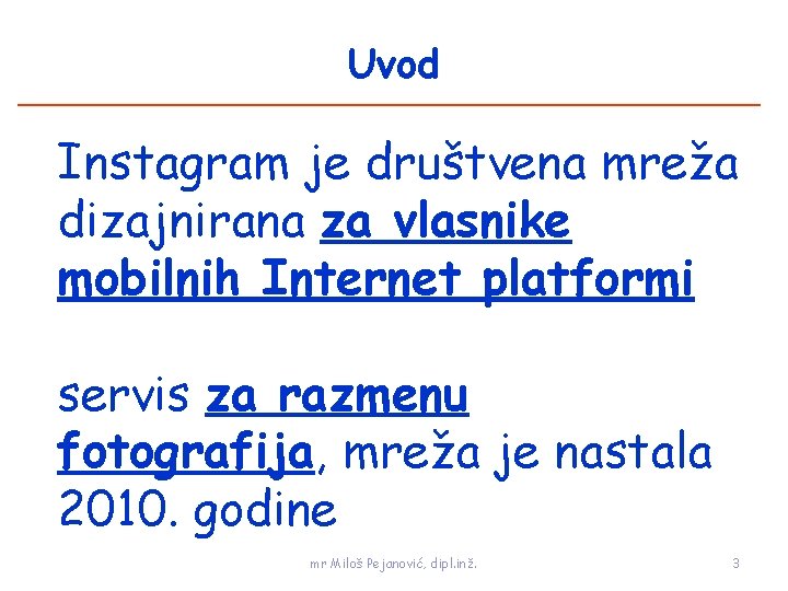 Uvod Instagram je društvena mreža dizajnirana za vlasnike mobilnih Internet platformi servis za razmenu