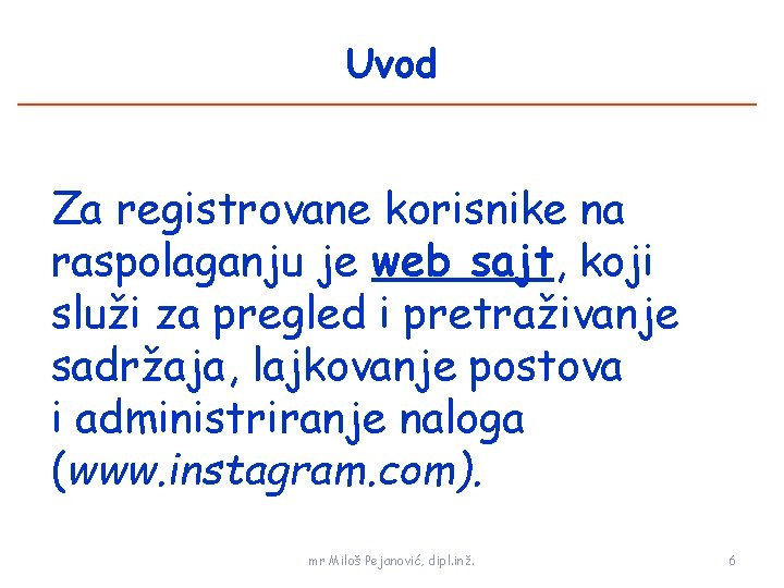 Uvod Za registrovane korisnike na raspolaganju je web sajt, koji služi za pregled i