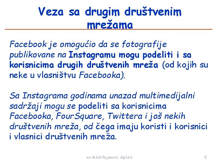 Veza sa drugim društvenim mrežama Facebook je omogućio da se fotografije publikovane na Instagramu