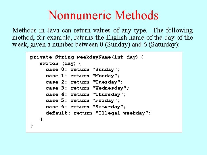 Nonnumeric Methods in Java can return values of any type. The following method, for